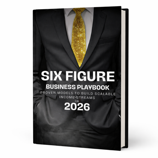 Six Figure Business Playbook 2026: Proven models to Build Scalable Income