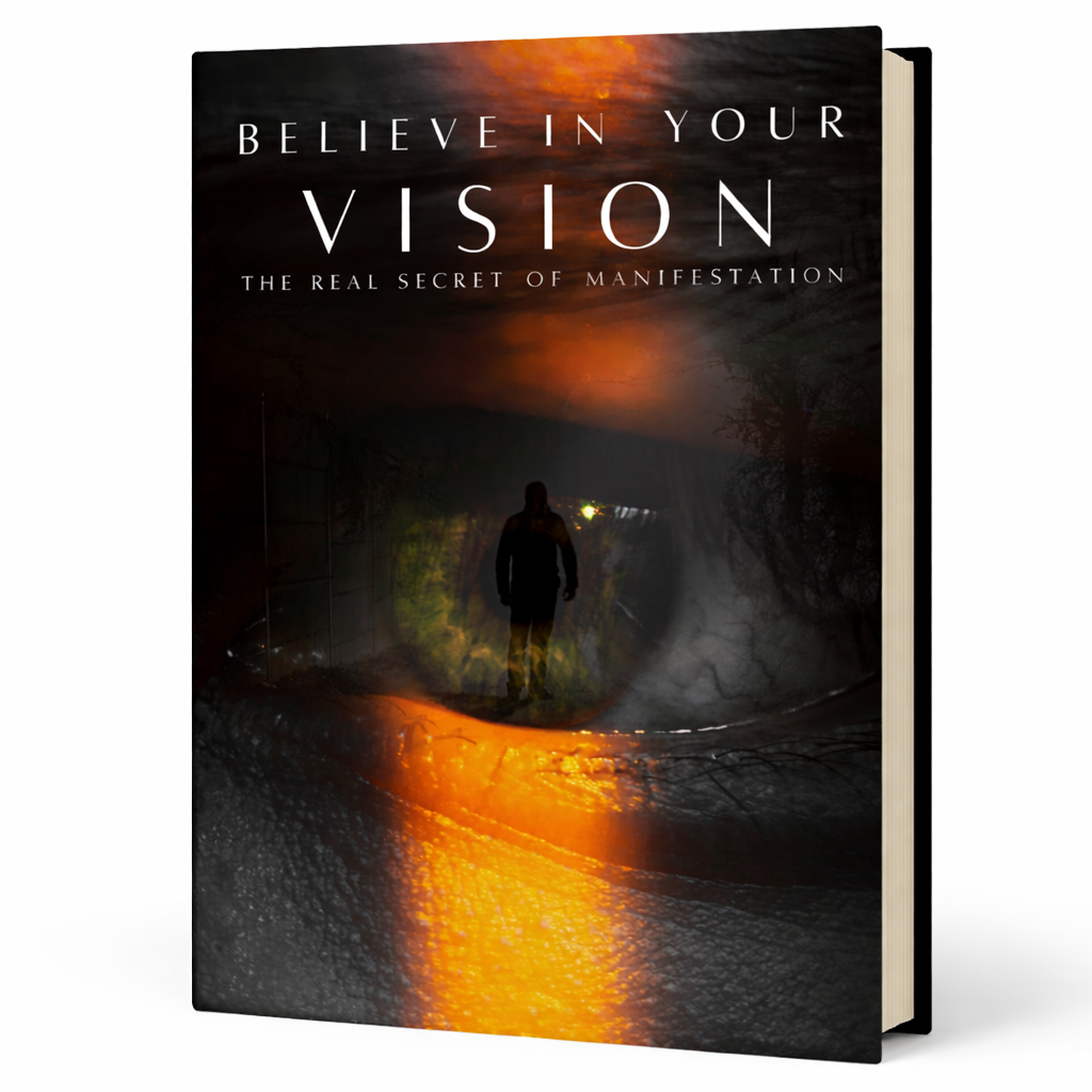 BELIEVE IN YOUR VISON: The Real Secret of Manifestation
